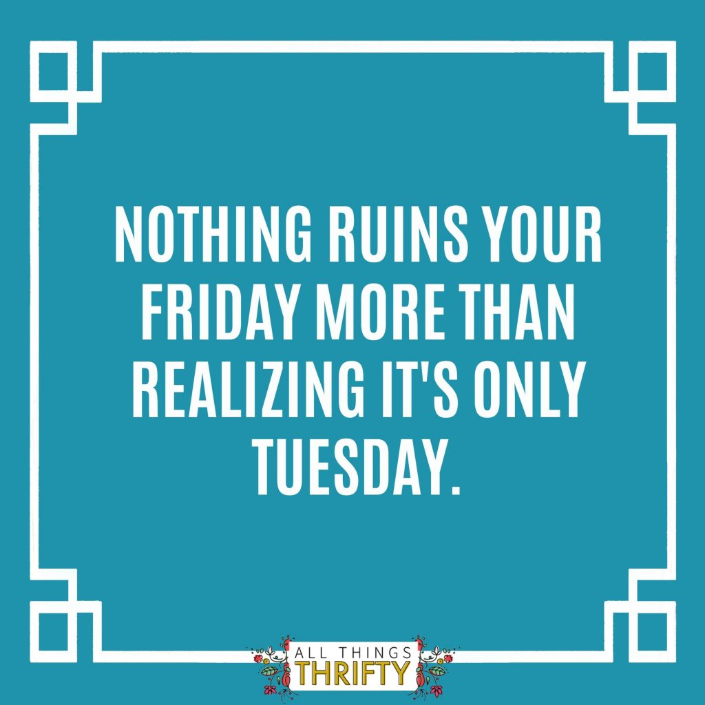 Nothing Ruins Your Friday More Than Realizing It's Only Thursday